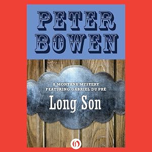 Long Son: A Montana Mystery featuring Gabriel Du Pré, Book Six by Peter Bowen