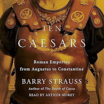 Ten Caesars: Roman Emperors from Augustus to Constantine
