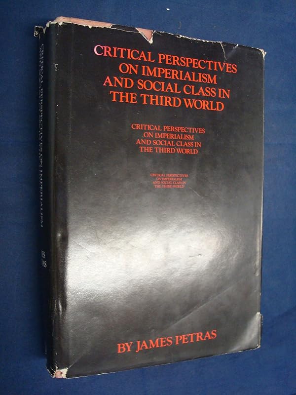 Critical Perspectives on Imperialism and Social Class in the Third World by James Petras