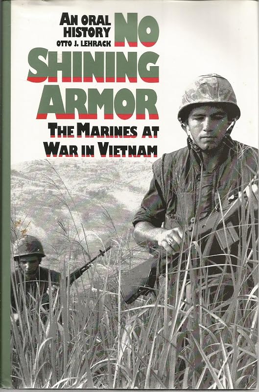 No Shining Armor: The Marines at War in Vietnam : An Oral History (Modern War Studies) by Otto J. Lehrack