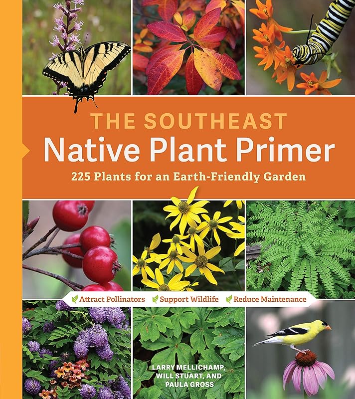 The Southeast Native Plant Primer: 225 Plants for an Earth-Friendly Garden by Larry Mellichamp