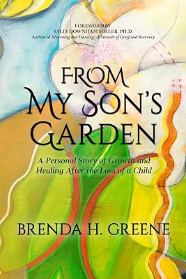 From My Son’s Garden: A Personal Story of Growth and Healing after the Loss of a Child