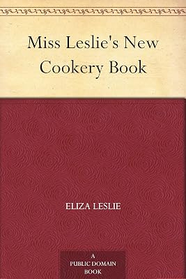 Miss Leslie's New Cookery Book