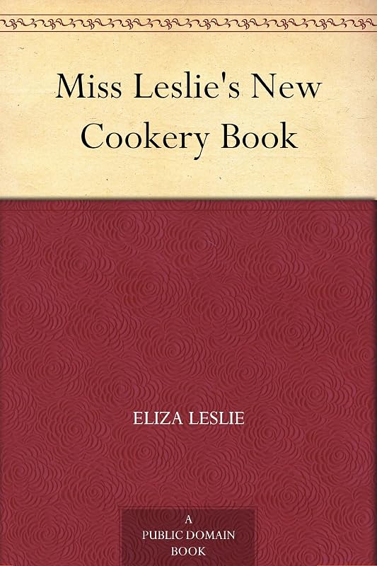 Miss Leslie's New Cookery Book by Eliza Leslie