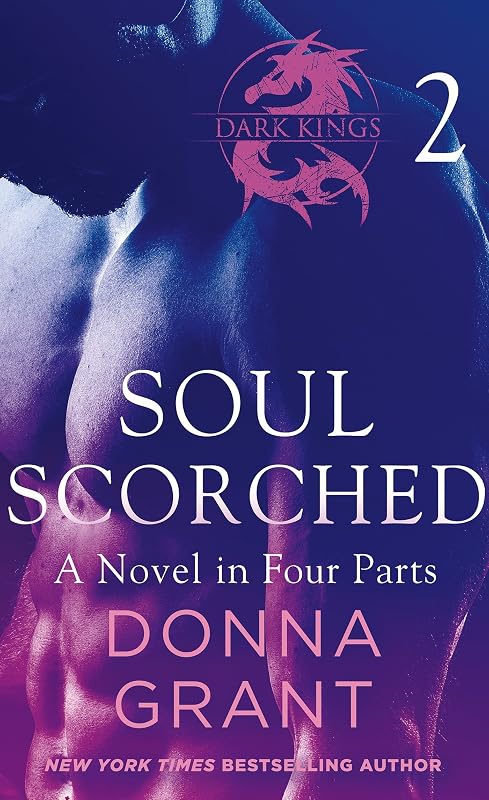 Soul Scorched: Part 2: A Dark King Novel in Four Parts (Dark Kings- Soul Scorched) by Donna Grant