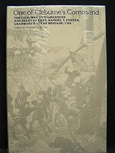 One of Cleburne's Command: The Civil War Reminiscences and Diary of Capt. Samuel T. Foster, Granbury's Texas Brigade, Csa by Samuel T. Foster