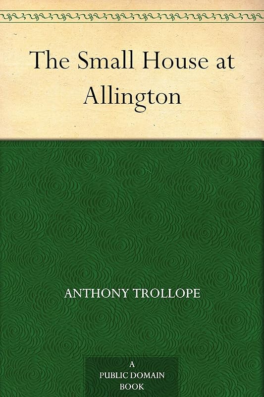 The Small House at Allington by Anthony Trollope