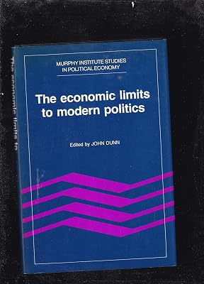 The Economic Limits to Modern Politics (Murphy Institute Studies in Political Economy)
