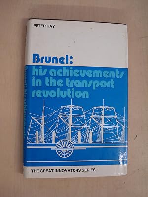 Brunel--his achievements in the transport revolution (The Great innovators)