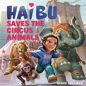 Haibu Saves the Circus Animals by Blake Freeman