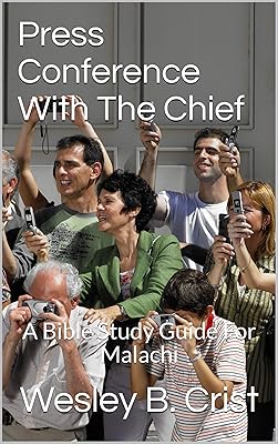 Press Conference With The Chief: A Bible Study Guide For Malachi