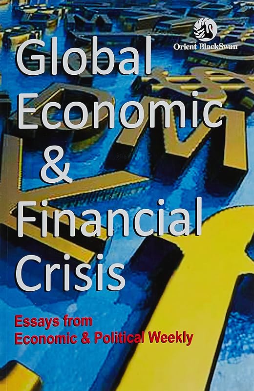 Global Economic And Financial Crisis: Essays From Economic And Political Weekly by Economic and Political Weekly