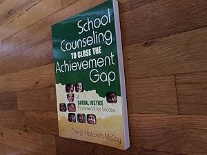 School Counseling to Close the Achievement Gap: A Social Justice Framework for Success by Cheryl Holcomb-McCoy
