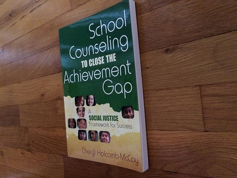 School Counseling to Close the Achievement Gap: A Social Justice Framework for Success by Cheryl Holcomb-McCoy
