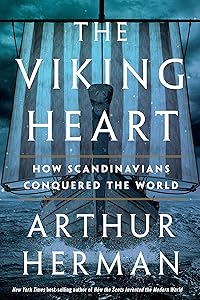 The Viking Heart: How Scandinavians Conquered the World by Arthur Herman
