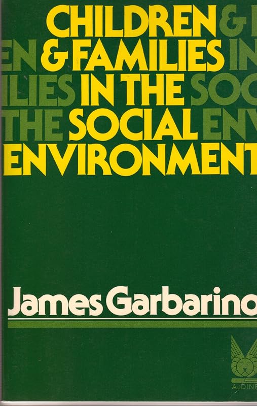 Children and Families in the Social Environment by James Garbarino