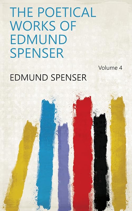 The Poetical Works of Edmund Spenser Volume 4 by Edmund Spenser