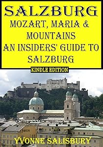 Mozart, Maria and Mountains; An Insiders' Guide to Salzburg: Guide to the Bavarian Alps area around Salzburg and Berchtesgaden (Insiders' Guides Book 5) by Yvonne Salisbury