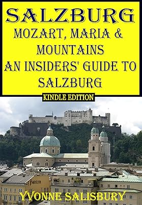 Mozart, Maria and Mountains; An Insiders' Guide to Salzburg: Guide to the Bavarian Alps area around Salzburg and Berchtesgaden (Insiders' Guides Book 5)
