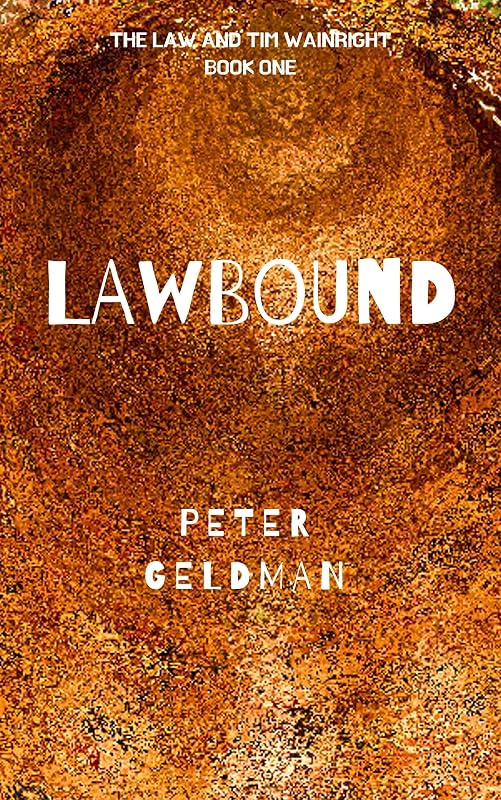 Lawbound (The Law and Tim Wainwright Book One 1) by Peter Geldman