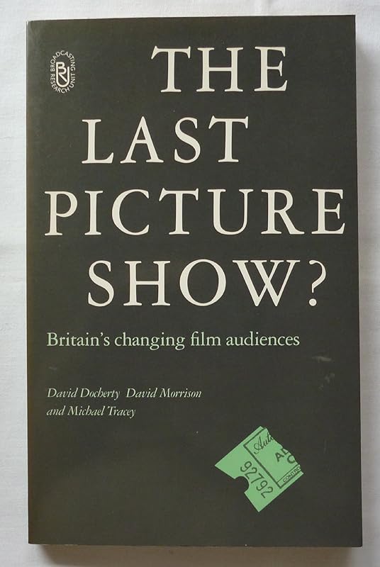 The Last Picture Show?: Britain's Changing Film Audience by David Docherty
