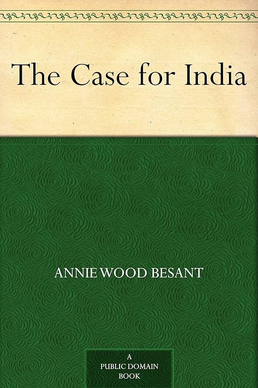 The Case for India by Annie Wood Besant