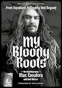 My Bloody Roots: From Sepultura to Soulfly and Beyond: The Autobiography (Revised & Updated Edition) by Max Cavalera