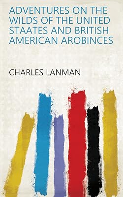 ADVENTURES ON THE WILDS OF THE UNITED STAATES AND BRITISH AMERICAN AROBINCES