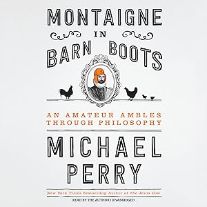 Montaigne in Barn Boots: An Amateur Ambles Through Philosophy