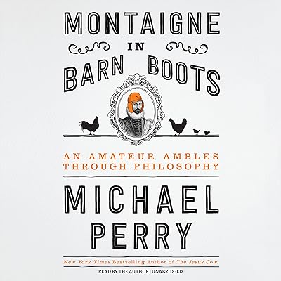 Montaigne in Barn Boots: An Amateur Ambles Through Philosophy