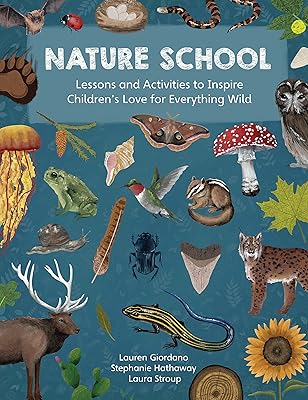 Nature School: Lessons and Activities to Inspire Children's Love for Everything Wild (Nature School, 1)