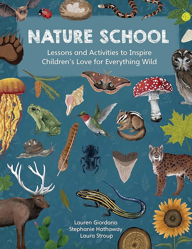 Nature School: Lessons and Activities to Inspire Children's Love for Everything Wild (Nature School, 1) by Lauren Giordano