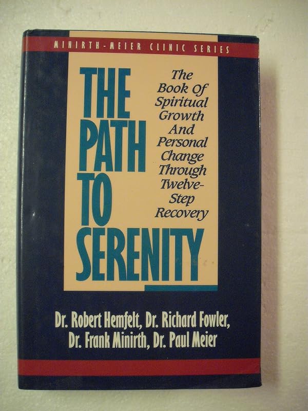 The Path to Serenity: The Book of Spiritual Growth and Personal Change Through Twelve-Step Recovery (Minirth-Meier Clinic Series) by Robert Hemfelt