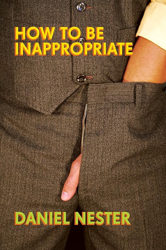 How to Be Inappropriate by Daniel Nester
