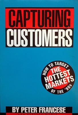 Capturing Customers : How to Target the Hottest Markets of the '90s