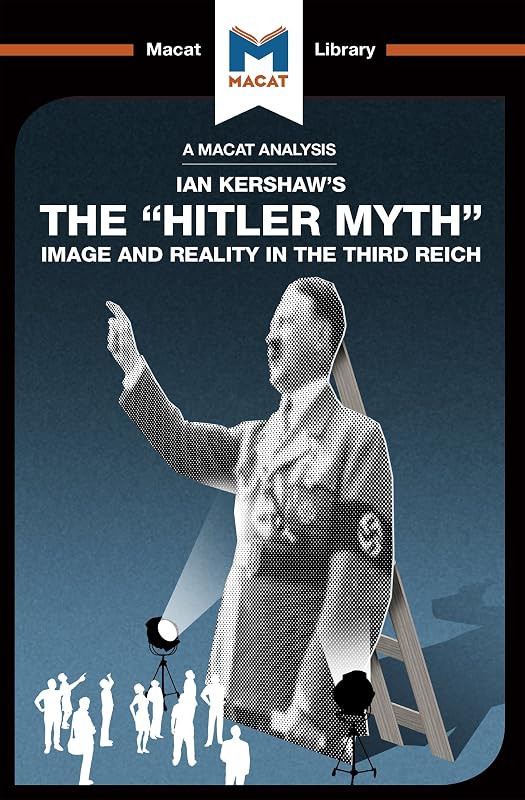 An Analysis of Ian Kershaw's The "Hitler Myth": Image and Reality in the Third Reich (The Macat Library) by Helen Roche