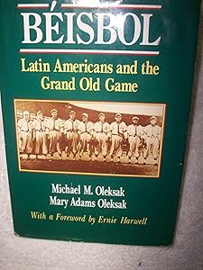 Beisbol: Latin Americans and the Grand Old Game by Michael M. Oleksak