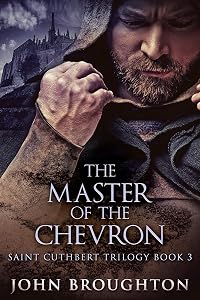 The Master Of The Chevron (Saint Cuthbert Trilogy Book 3)