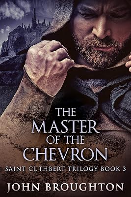 The Master Of The Chevron (Saint Cuthbert Trilogy Book 3)