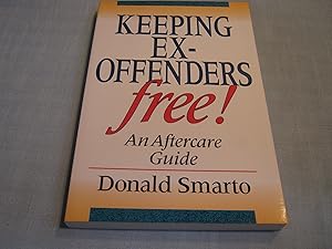 Keeping Ex-Offenders Free!: An Aftercare Guide by Donald Smarto
