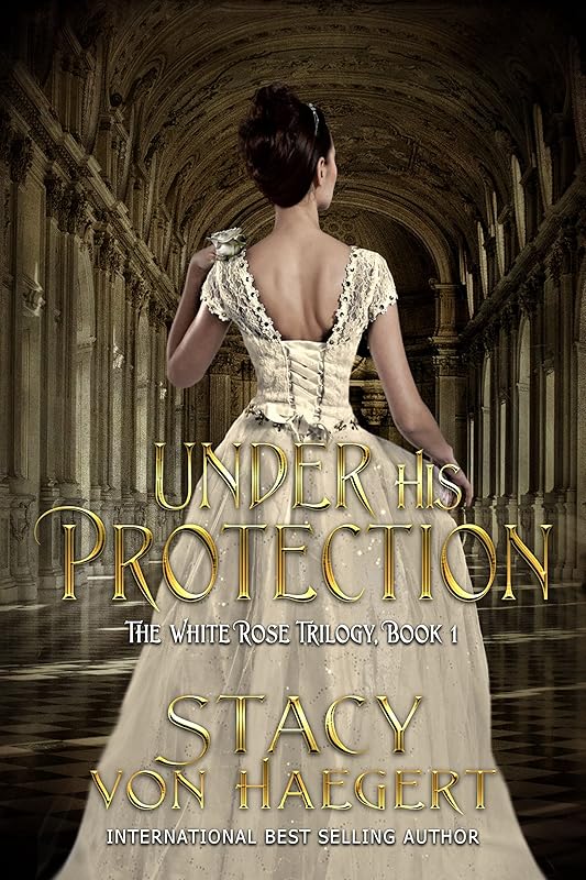 Under His Protection: A New Adult Historical Romance (The White Rose Trilogy Book 1) by Stacy Von Haegert