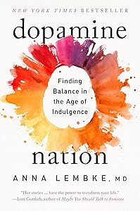 Dopamine Nation: Finding Balance in the Age of Indulgence by Anna Lembke