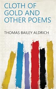 cloth of gold and other poems by thomas bailey aldrich