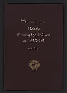 Soldiering in Dakota Among the Indians in 1863-4-5 by Frank Myers