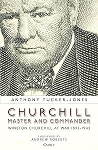 Churchill, Master and Commander: Winston Churchill at War 1895–1945