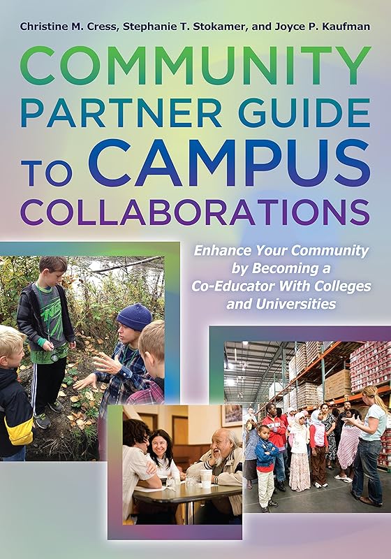 Community Partner Guide to Campus Collaborations: Enhance Your Community By Becoming a Co-Educator With Colleges and Universities by Christine M. Cress