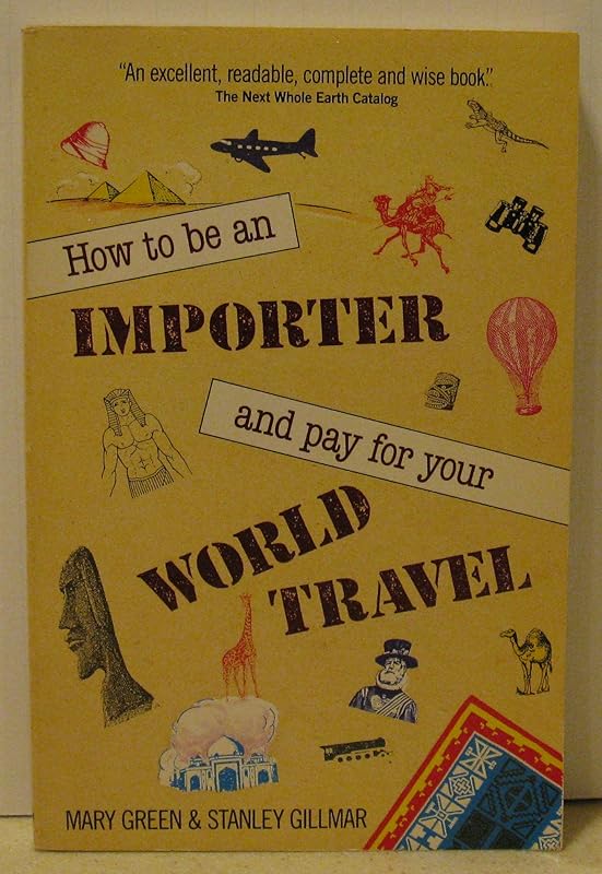 How to Be an Importer and Pay for Your World Travel by Mary Green
