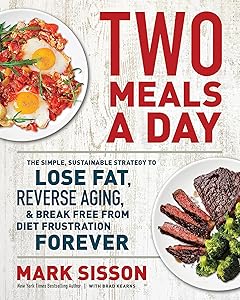 Two Meals a Day: The Simple, Sustainable Strategy to Lose Fat, Reverse Aging, and Break Free from Diet Frustration Forever by Mark Sisson