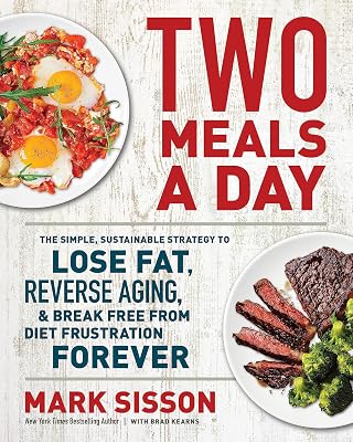 Two Meals a Day: The Simple, Sustainable Strategy to Lose Fat, Reverse Aging, and Break Free from Diet Frustration Forever