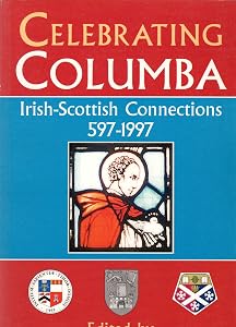 Celebrating Columba Irish Scottish Conne by T.M. Devine